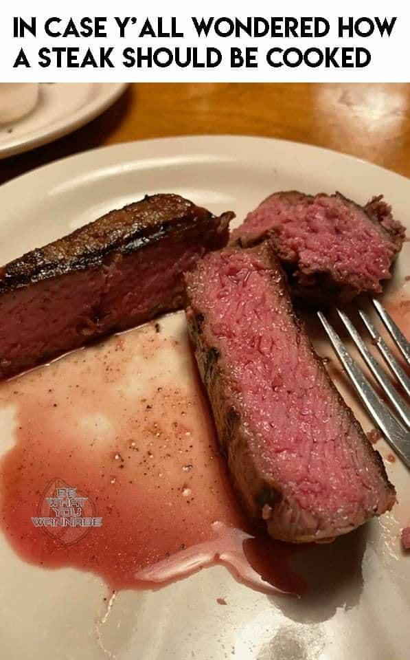 IN CASE YALL WONDERED HOW A STEAK SHOULD BE COOKED