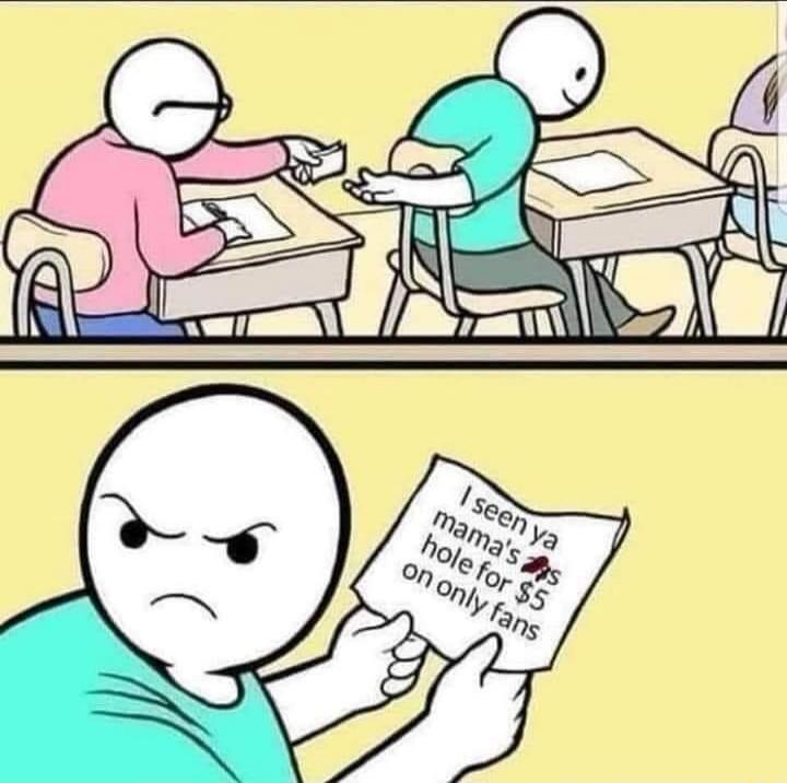 I seen ya mama's ass hole for $5 on only fans