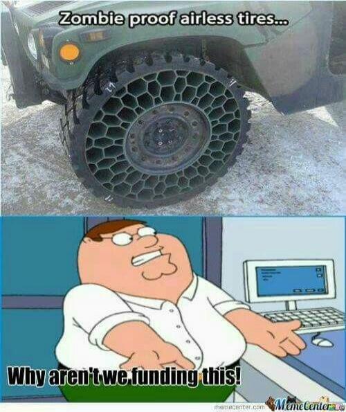 Zombie proof airless tires... Why aren't we funding this!