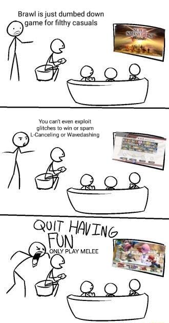 Brawl is just dumbed down game for filthy casuals Faos You cant even exploit glitches to win or spam ONLY PLAY MELEE
