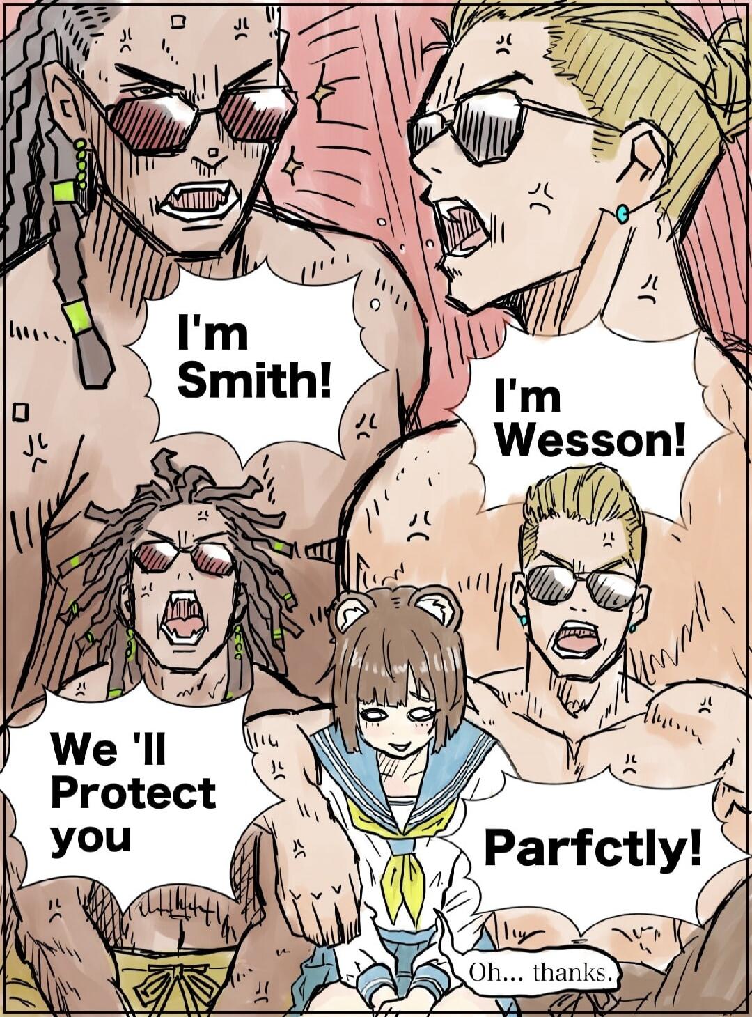 I'm Smith! I'm Wesson! We'll Protect you Parfctly! Oh... thanks.