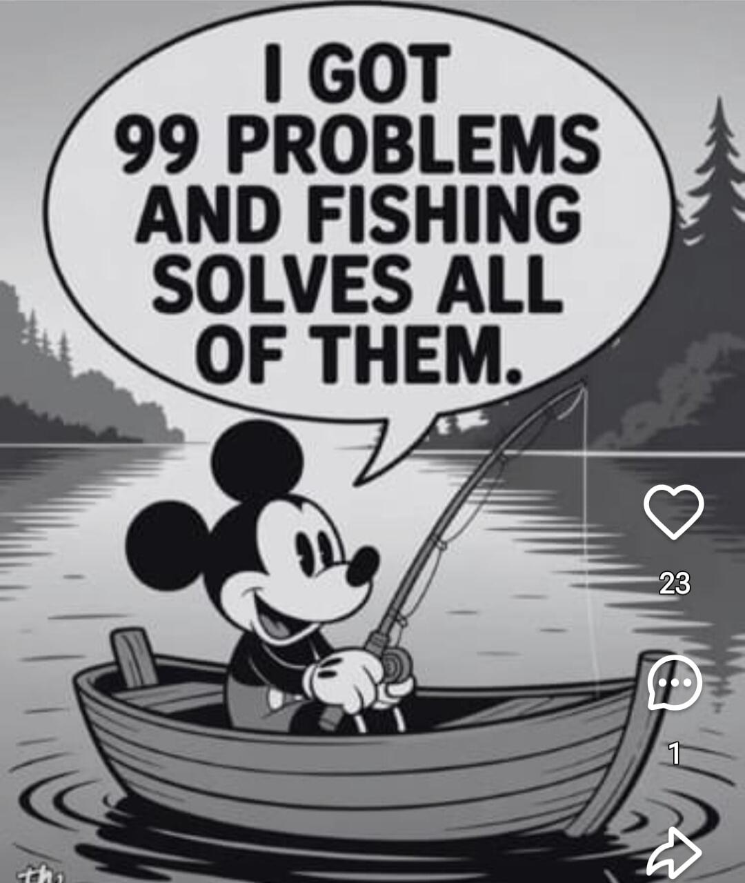 I GOT 99 PROBLEMS AND FISHING SOLVES ALL OF THEM.