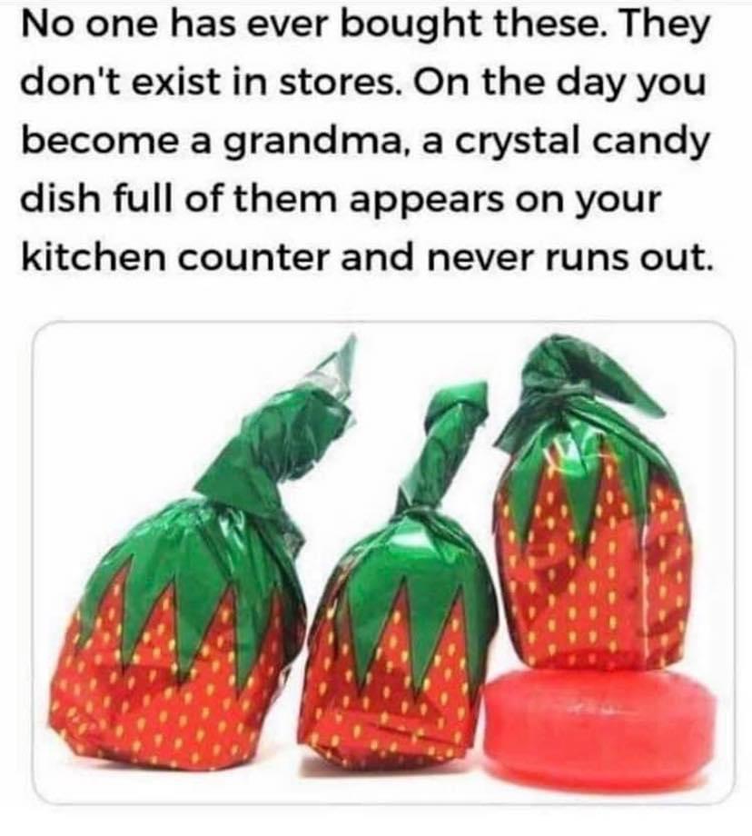 No one has ever bought these They dont exist in stores On the day you become a grandma a crystal candy dish full of them appears on your kitchen counter and never runs out