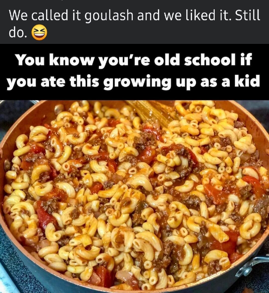We called it goulash and we liked it Still do You know youre old school if you ate this growing up as a kid e