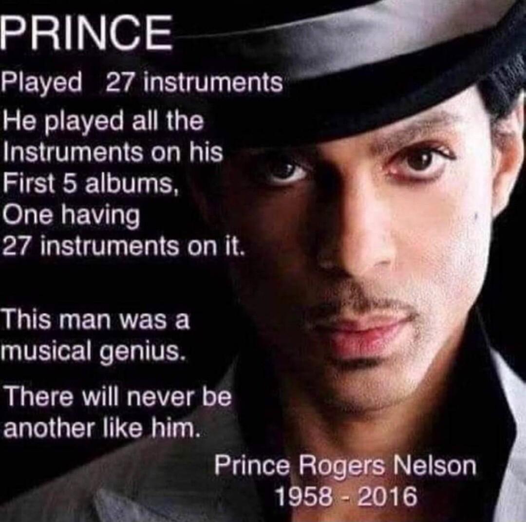 PRINCE Played 27 instruments REIIEVEGETRG T Instruments on his Y First 5 albums One having 27 instruments on it LGSR EL R Y musical genius LU CICRV G EVETE o EUGIGETRIEN T Prince Rogers Nelson 195852016