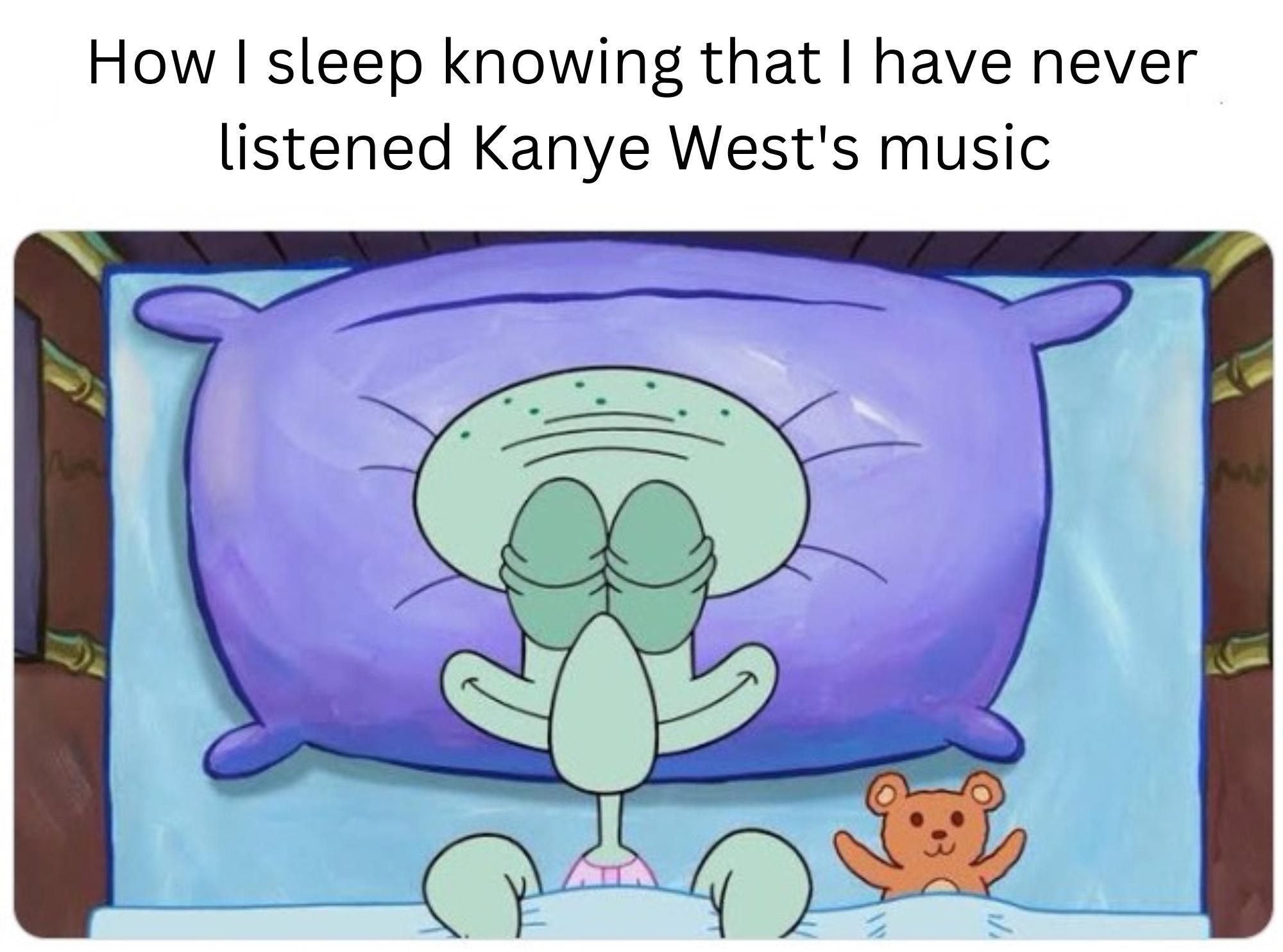 How sleep knowing that have never listened Kanye Wests music