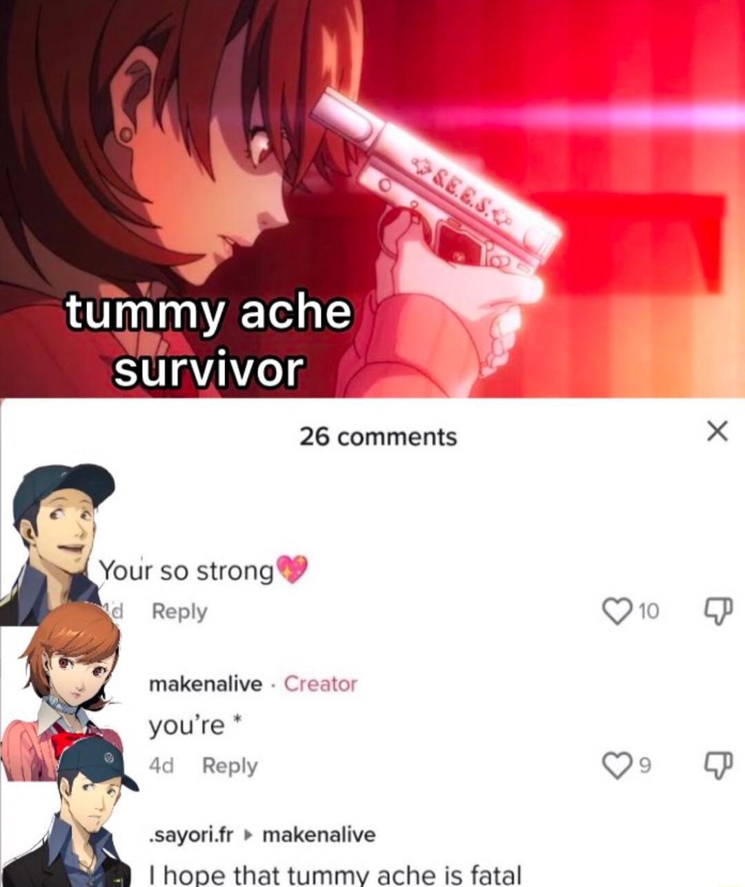 tummy ache TR L survivor 26 comments Your 50 strong Reply makenalive youre 4d Reply l sayorifr makenalive hope that tummy ache is fatal