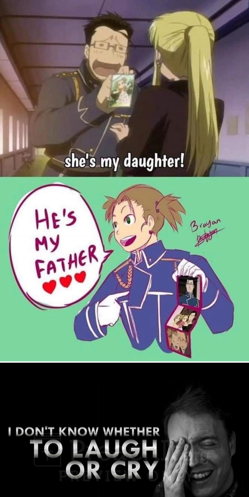 she's my daughter!
HE'S MY FATHER
I DON'T KNOW WHETHER TO LAUGH OR CRY