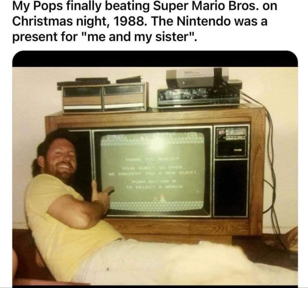 My Pops finally beating Super Mario Bros on Christmas night 1988 The Nintendo was a present for me and my sister