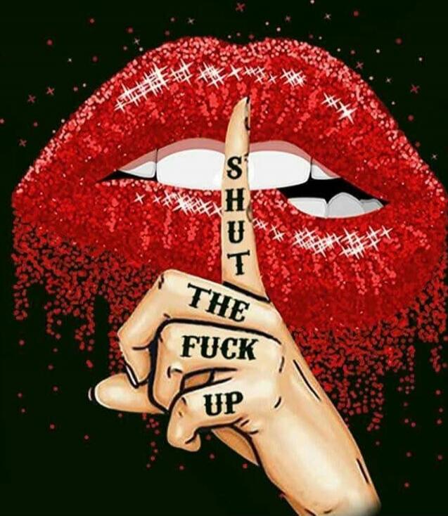SHUT THE FUCK UP