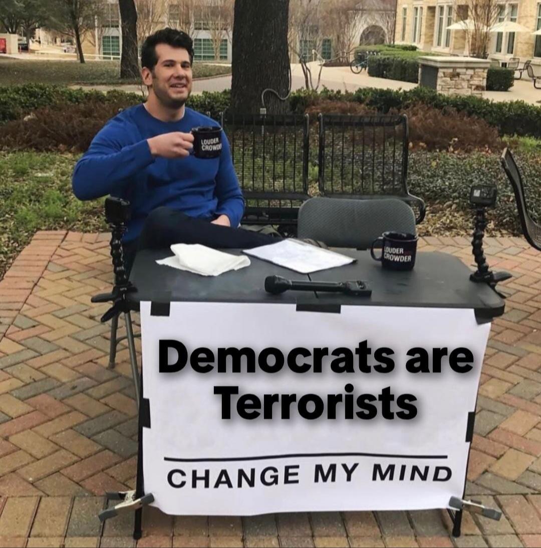 LOUDER CROWDER Democrats are Terrorists CHANGE MY MIND