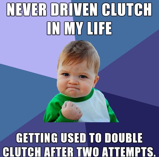 NEVERIDRIVENCLUTCH INMY LIFE y 4 GETTING USED TO DOUBLE CLUTCHAETER TWWO ATTEMPTS