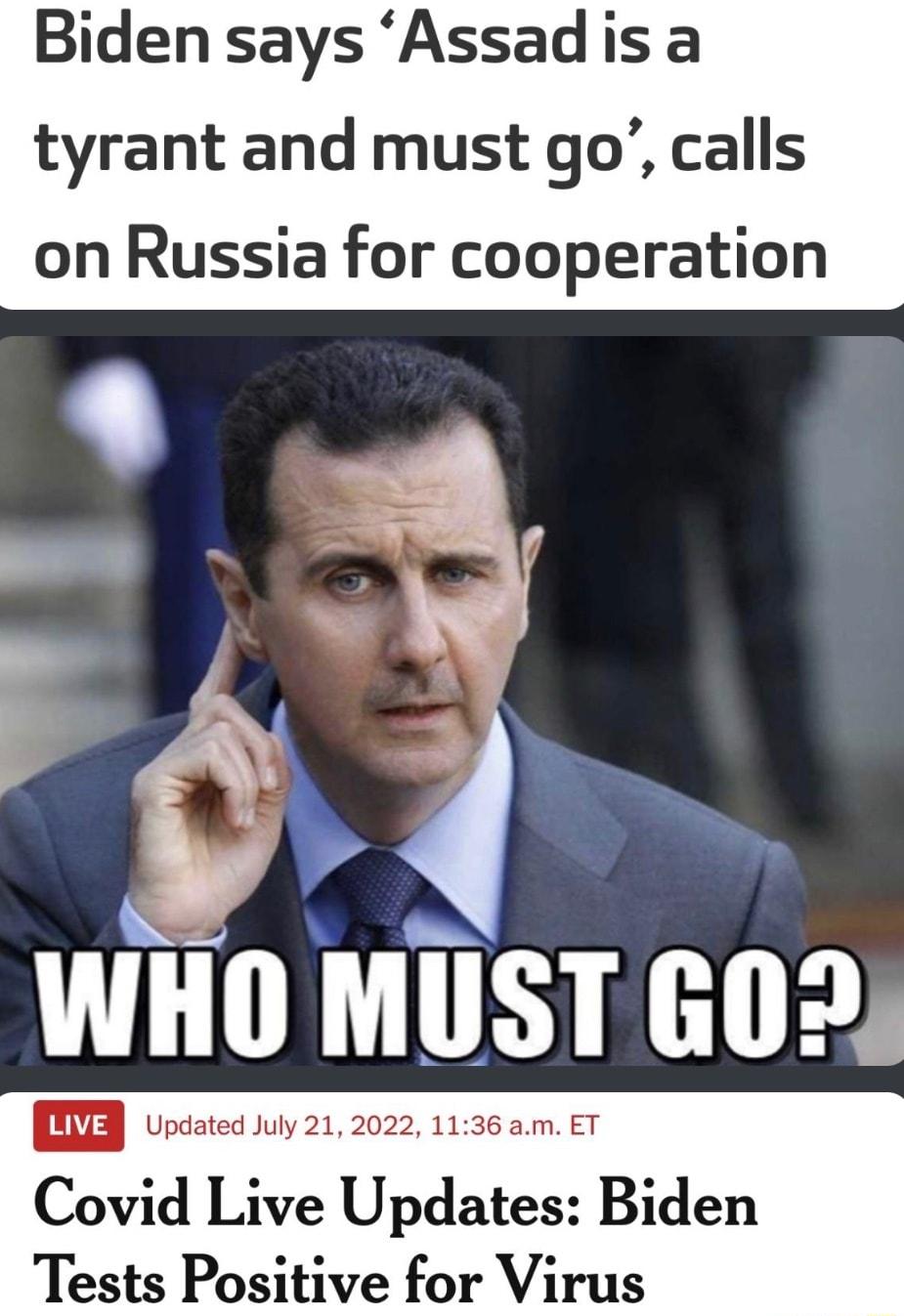 Biden says Assadis a tyrant and must go calls on Russia for cooperation WHO MUST 609 I Udated July 212022 1136 am ET Covid Live Updates Biden Tests Positive for Virus
