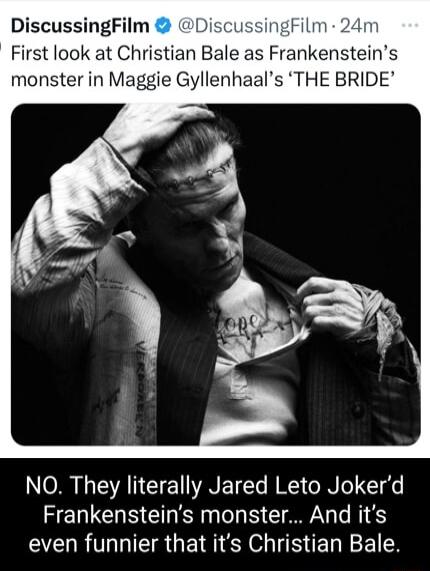 DiscussingFilm DiscussingFilm 24 First look at Christian Bale as Frankensteins monster in Maggie Gyllenhaals THE BRIDE NO They literally Jared Leto Jokerd HENCUE RN T T N 6 even funnier that its Christian Bale