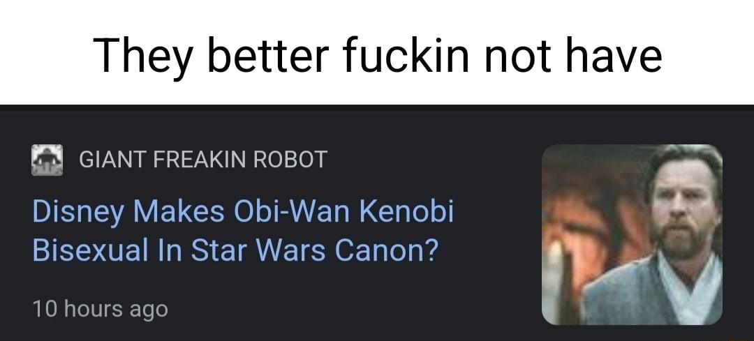 They better in not have I GIANT FREAKIN ROBOT J IS ERVELCEROLIRIEL NG o Bisexual In Star Wars Canon