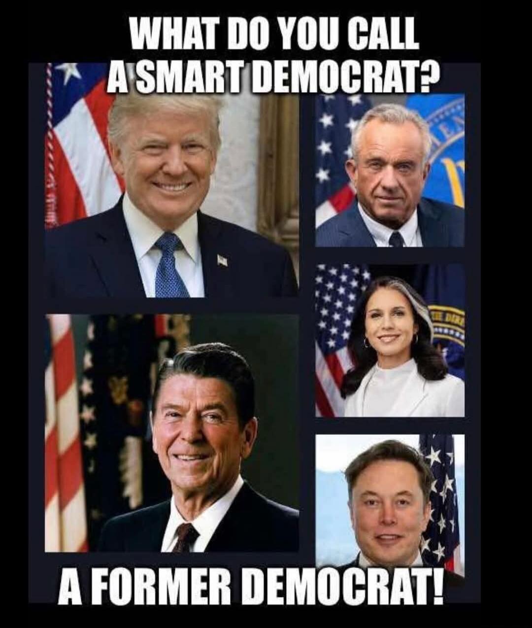 WHAT DO YOU CALL A SMART DEMOCRAT? A FORMER DEMOCRAT!
