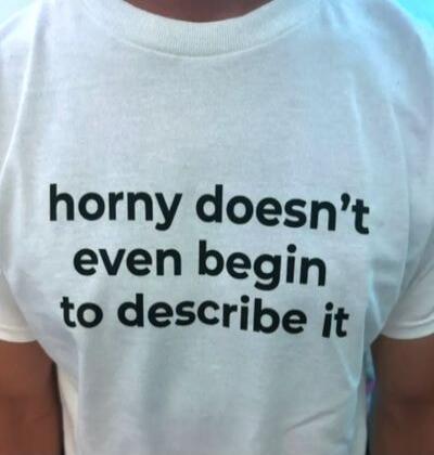 horny doesn't even begin to describe it