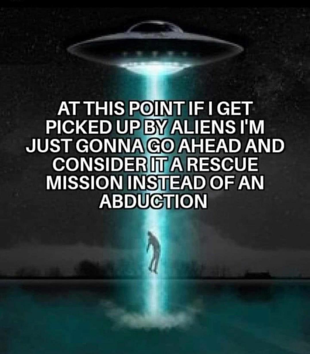 e h o UL SO N L el y PICKED UPBYALIENS IM NIVEY elol TVACIOW 5 T o RN 0 CONSIDERIjlYA RESCUE LUISK o II1IIJIEAD o 2V 1o lUG i e