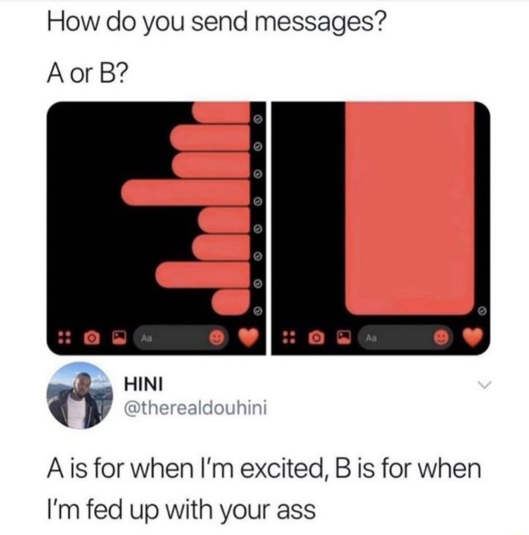 How do you send messages AorB HING Ais for when Im excited B is for when Im fed up with your ass