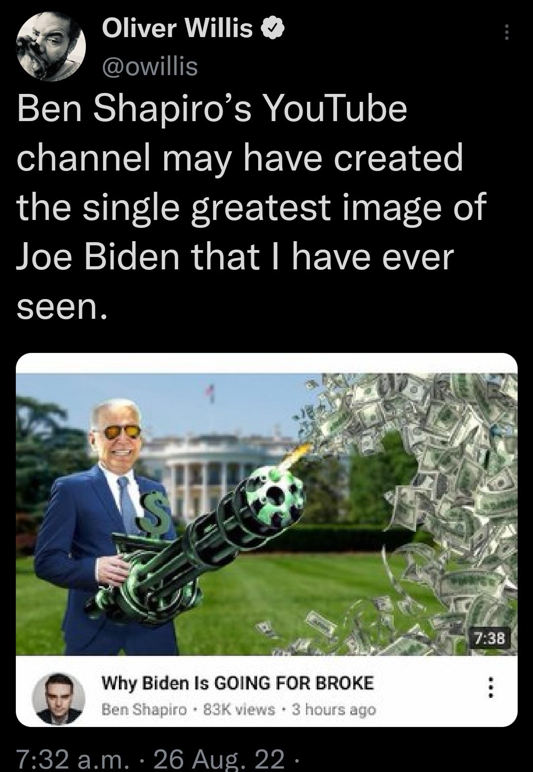 5 o IVEYANVHTEY I Ben Shapiros YouTube channel may have created the single greatest image of Joe Biden that have ever seen 732 am 26 Aug 22