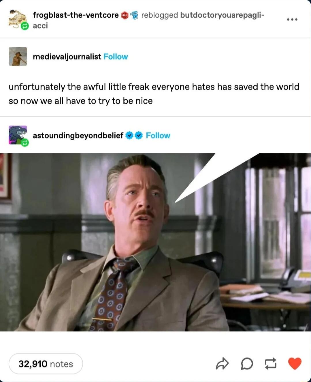 3 frogblast the ventcore reblogged butdoctoryouarepagl acci T unfortunately the awfulttle freak everyone hates has saved the world 50 now we all have to try to be nice astoundingbeyondbelief Follow 32910 notes po e