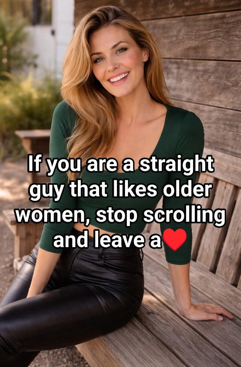 If you are a straight guy that likes older women, stop scrolling and leave a ❤️