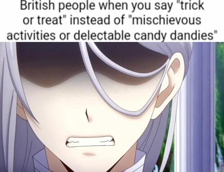 British people when you say trick or treat instead of mischievous activities or delectable candy dandies