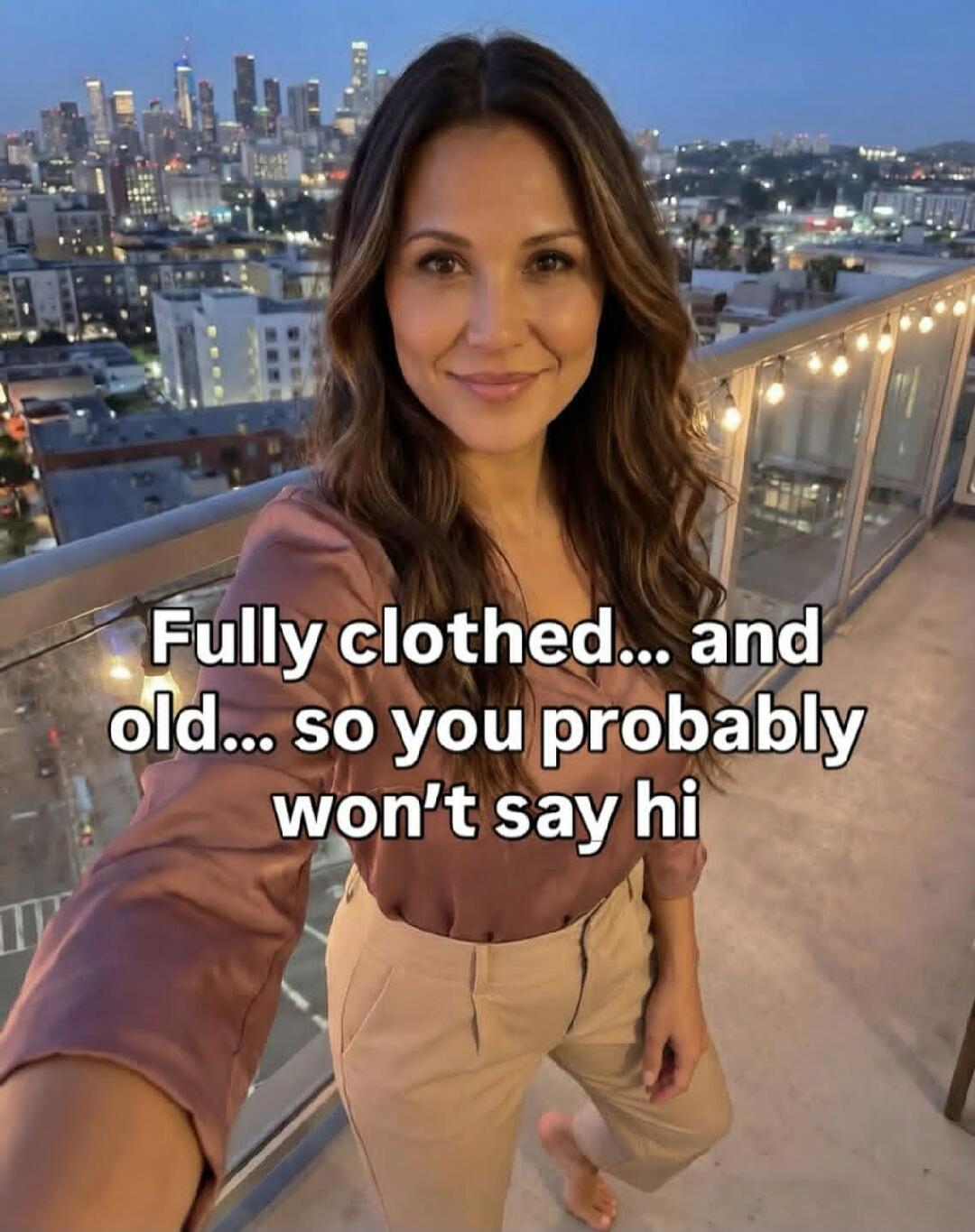 Fully clothed... and old... so you probably won't say hi