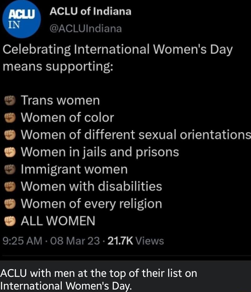 LGRS L TIEE ACLUIndiana Celebrating International Womens Day UEEL BRI eTelolgily4 Trans women Women of color L RWCT T el He I CIEHIENIEI R El T E Women in jails and prisons Immigrant women Women with disabilities Women of every religion LR eV RPNV R VET PRI N QYN ACLU with men at the top of their list on International Womens Day