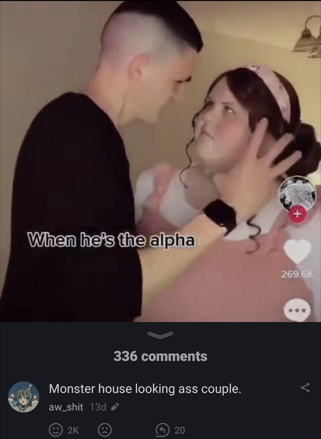 336 comments Monster house looking ass couple aw_shit 13d Ox or