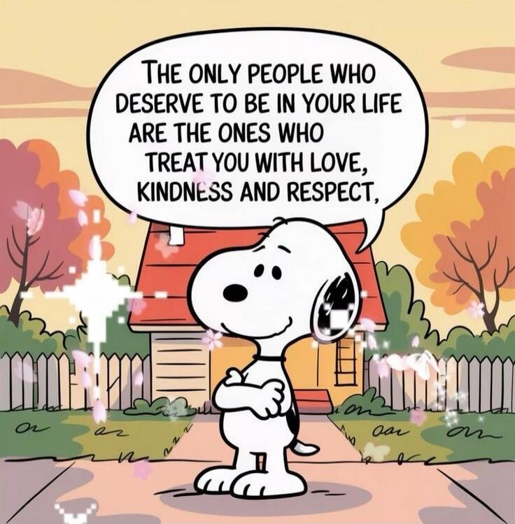 The only people who deserve to be in your life are the ones who treat you with love, kindness and respect,