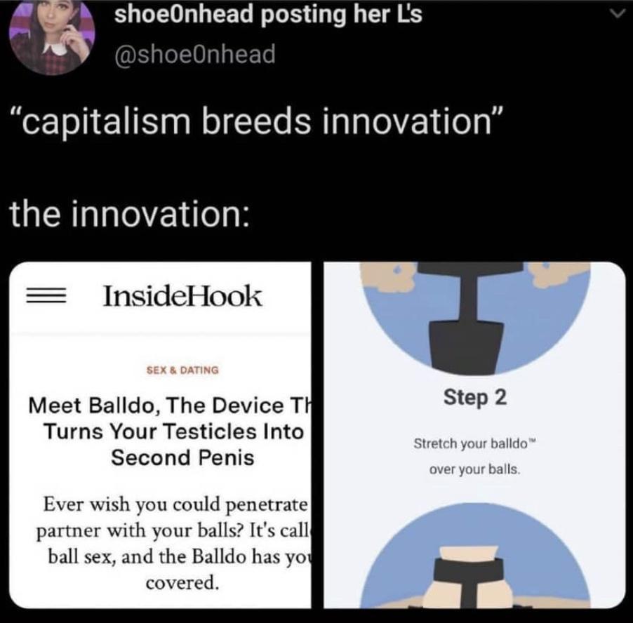 shoeOnhead posting her Ls shoeOnhead capitalism breeds innovation the innovation InsideHook Meet Balldo The Device T Step 2 Turns Your Testicles Into Second Penis Stretch your balldo er your balls Ever wish you could penetrate partner with your balls Its call ball sex and the Balldo has yo covered