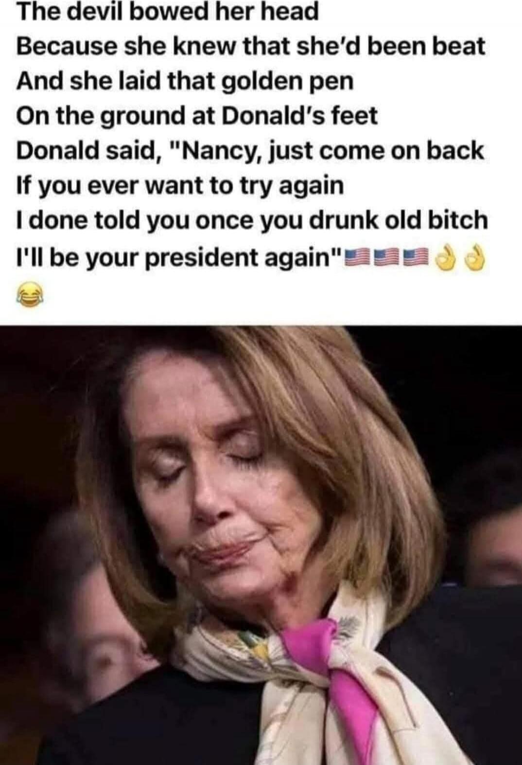 The devil bowed her head
Because she knew that she'd been beat
And she laid that golden pen
On the ground at Donald's feet
Donald said, 