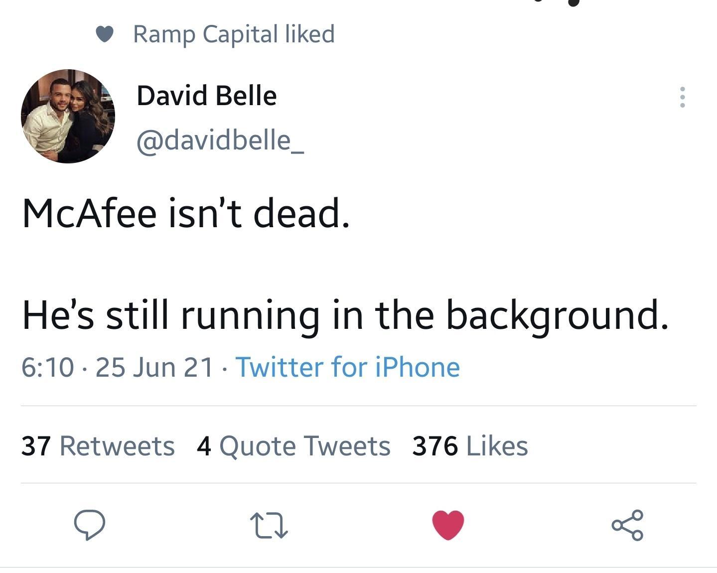 Ramp Capital liked David Belle davidbelle_ McAfee isnt dead Hes still running in the background 610 25 Jun 21 Twitter for iPhone 37 Retweets 4 Quote Tweets 376 Likes O 4