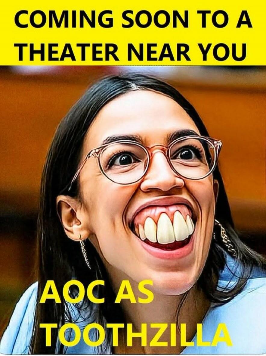 COMING SOON TO A THEATER NEAR YOU AOC AS TOOTHZILLA