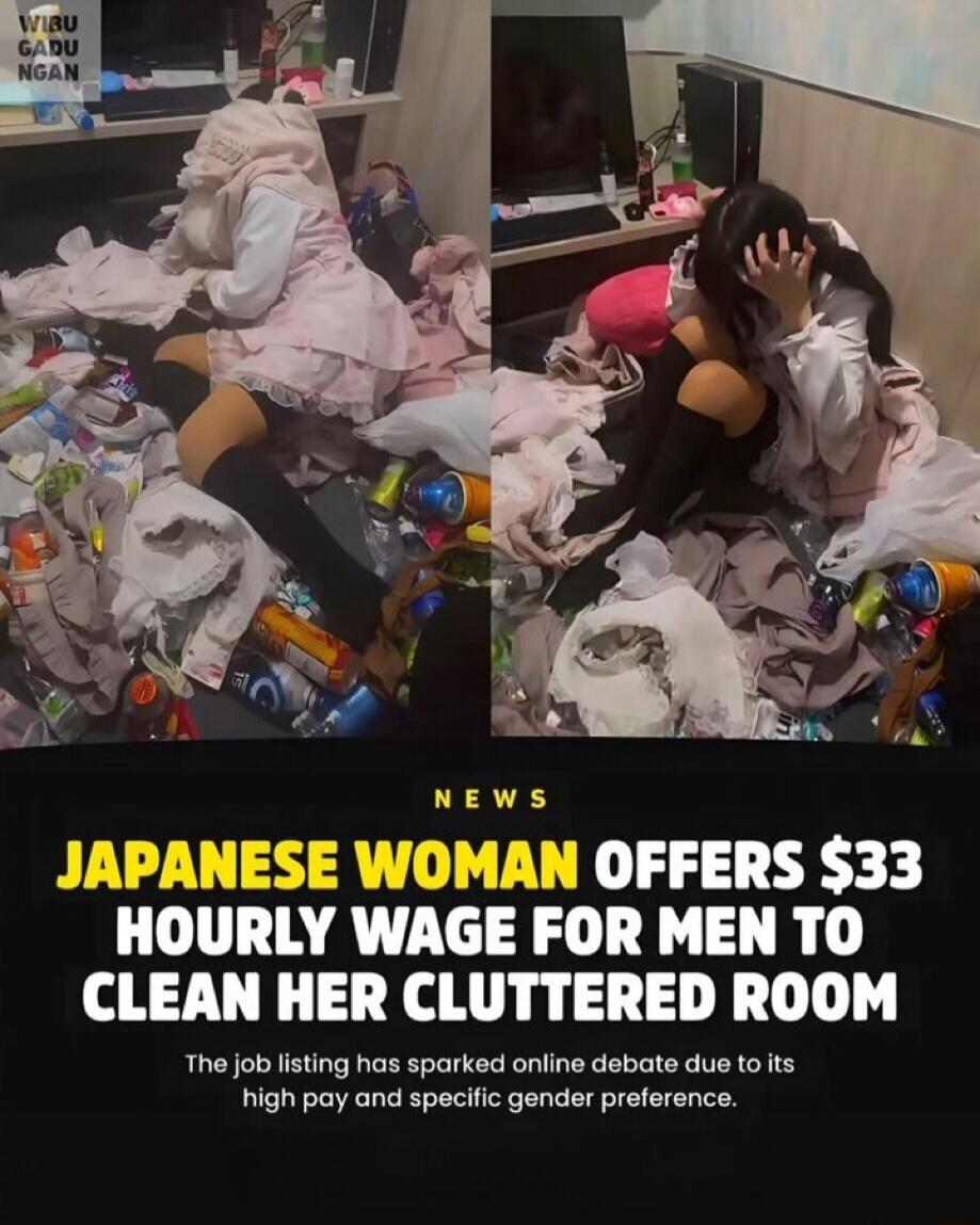 NEWS. Japanese woman offers $33 hourly wage for men to clean her cluttered room. The job listing has sparked online debate due to its high pay and specific gender preference.
