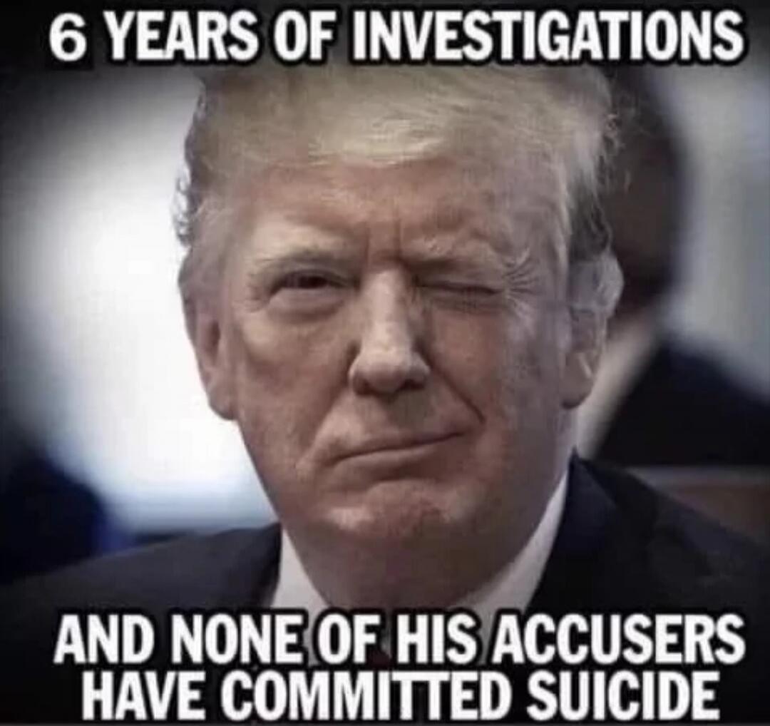 6 YEARS OF INVESTIGATIONS AND NONE OF HIS ACCUSERS HAVE COMMITTED SUICIDE