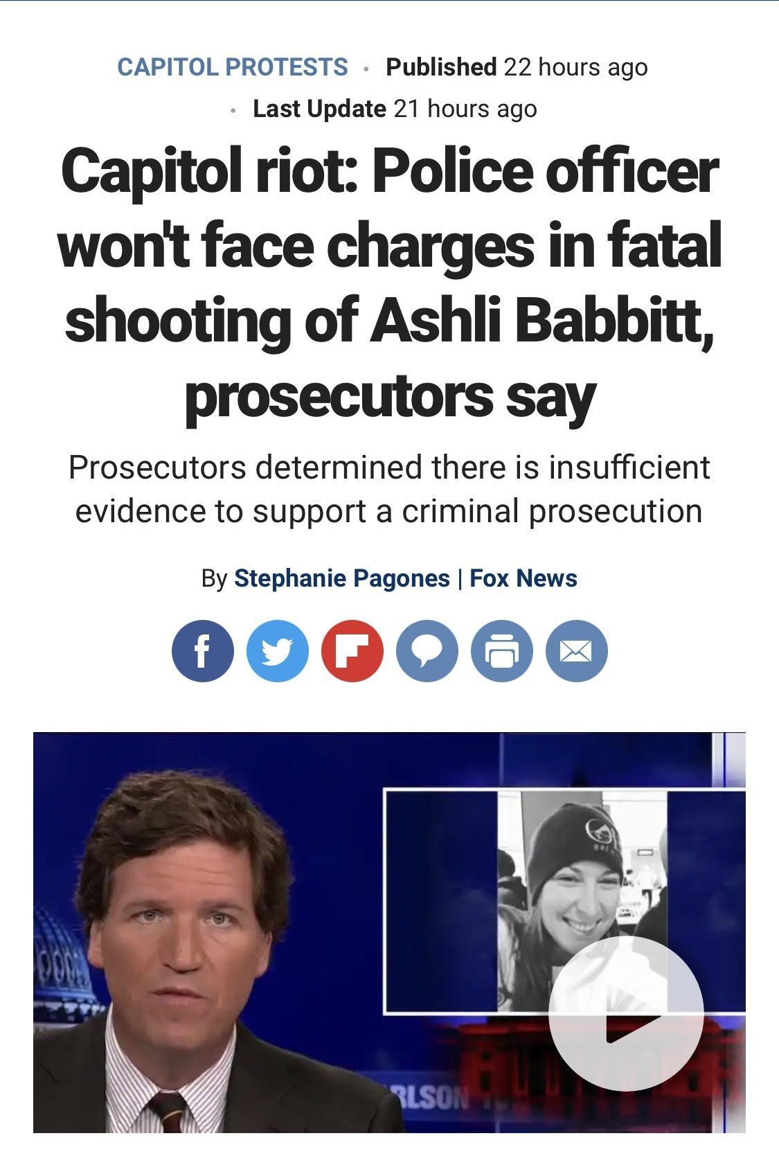CAPITOL PROTESTS Published 22 hours ago Last Update 21 hours ago Capitol riot Police officer wont face charges in fatal shooting of Ashli Babbitt prosecutors say Prosecutors determined there is insufficient evidence to support a criminal prosecution By Stephanie Pagones Fox News 0060000
