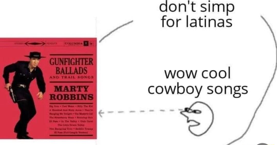 I dont simp for latinas wow cool cowboy songs