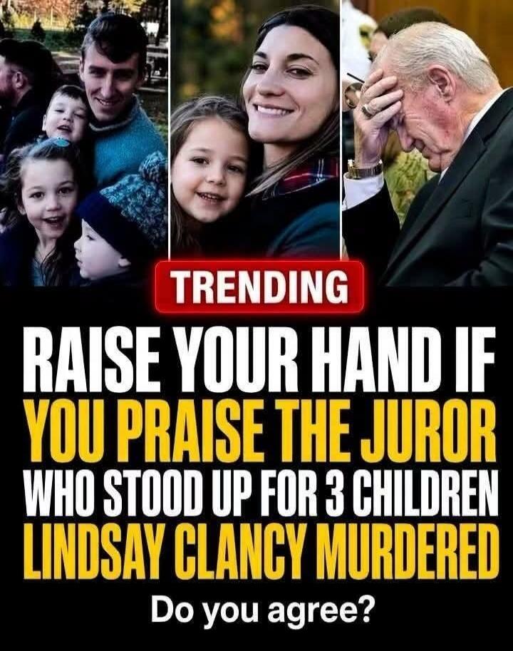 TRENDING. Raise your hand if you praise the juror who stood up for 3 children Lindsay Clancy murdered. Do you agree?
