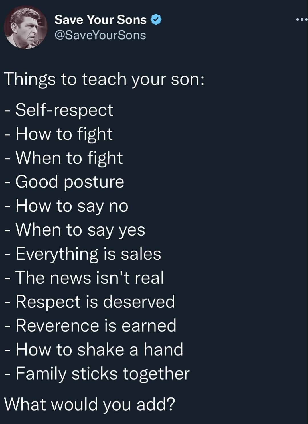 EEIR CITELT GEEVEGITELLE Things to teach your son Self respect How to fight When to fight B Clolole Nole V How to say no BRI EI R R WAYS Everything is sales The news isnt real Respect is deserved Reverence is earned How to shake a hand Family sticks together WY QWeT e RYeIV Tee g QCRWAV R VAT ki 121 QUETS 5946 Likes 1235 Retweets 68 Quotes