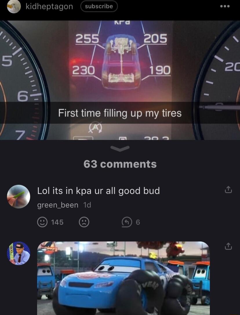 Kidheptagon subscrive First time filling up my tires 72 63 comments e Lol its in kpa ur all good bud green_been 1d