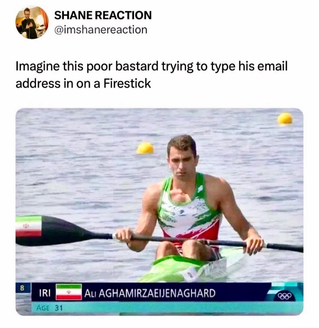 SHANE REACTION imshanereaction Imagine this poor bastard trying to type his email address in on a Firestick e