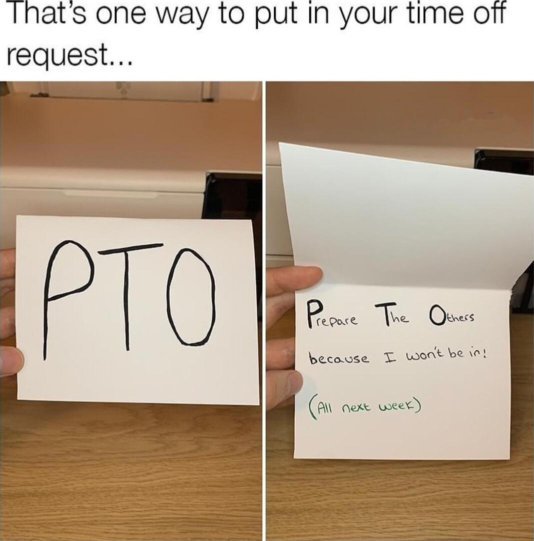 Ihats one way to put in your time off request Pone T Ous because T work beint B e o