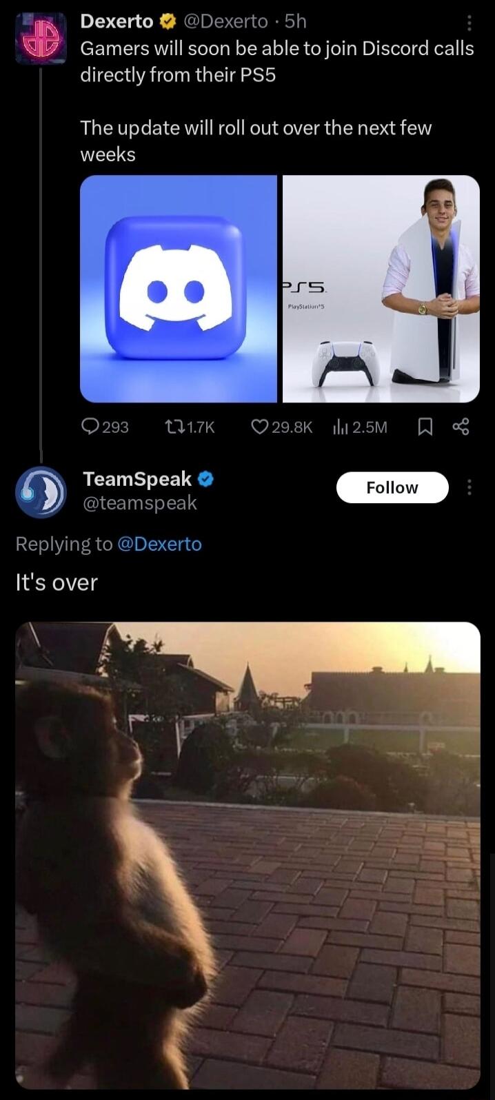 2 Dexerto Dexerto 5h Gamers will soon be able to join Discord calls directly from their PS5 The update will roll out over the next few UEES o y ACELN LR teamspeak Replying to Dexerto Its over 3 I P