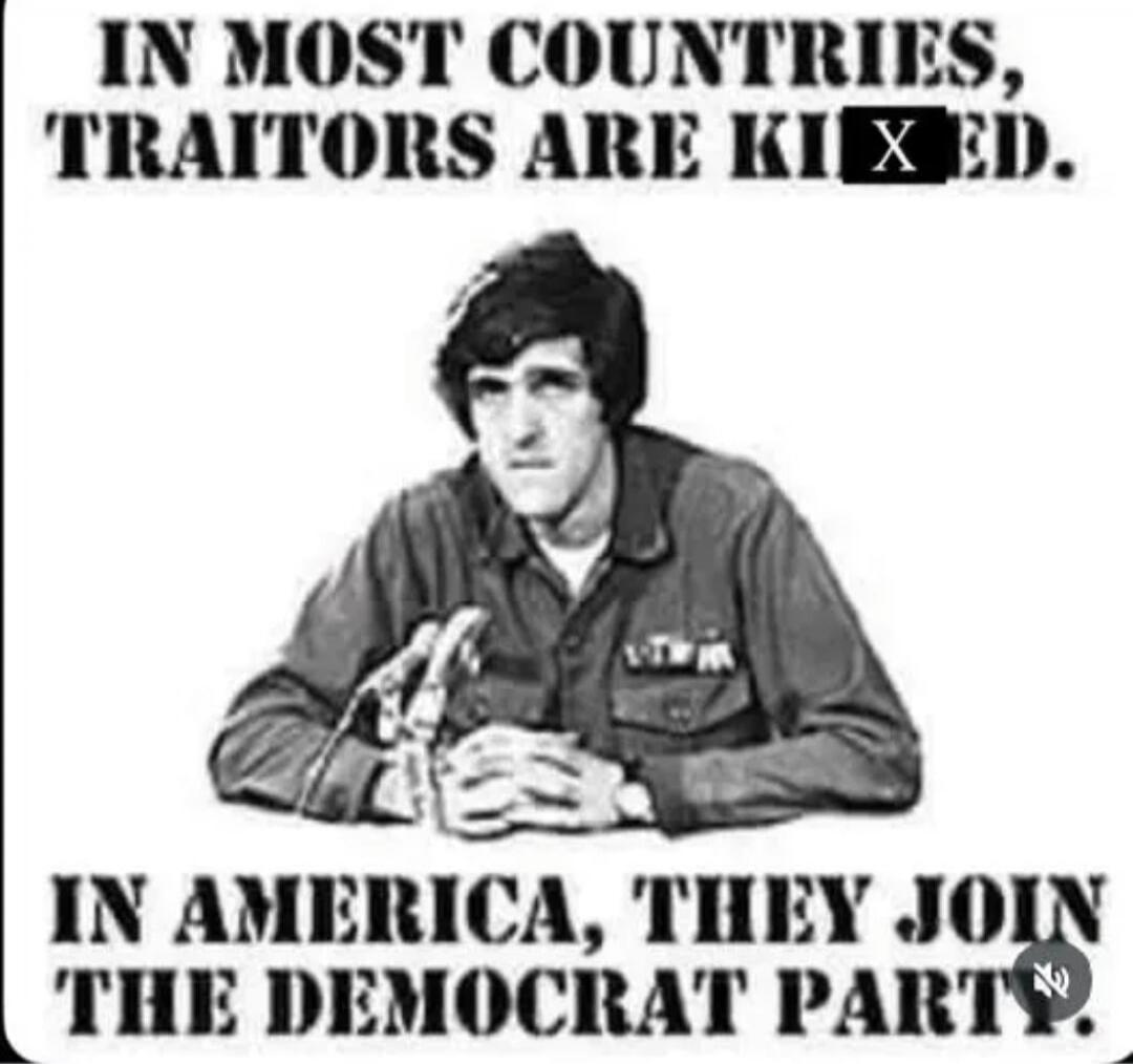 IN MOST COUNTRIES, TRAITORS ARE KILLED. IN AMERICA, THEY JOIN THE DEMOCRAT PARTY.