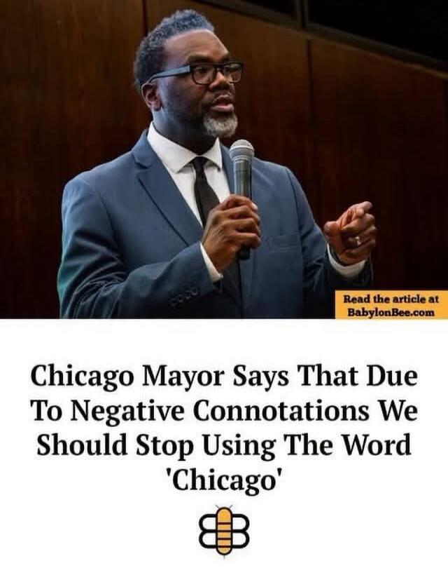 Read the article at BabylonBee.com Chicago Mayor Says That Due To Negative Connotations We Should Stop Using The Word 'Chicago'