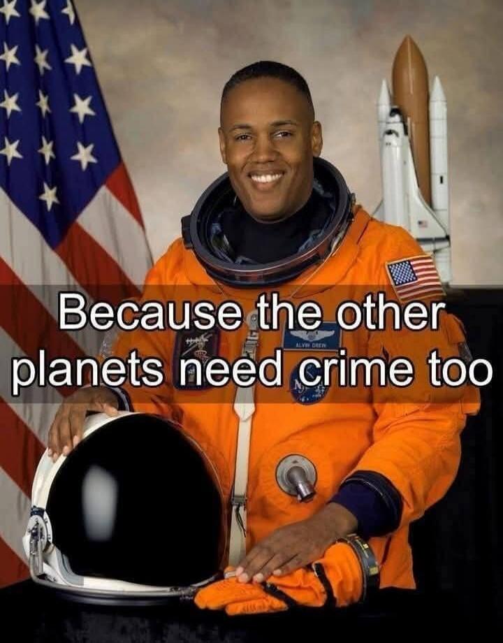Because the other planets need crime too