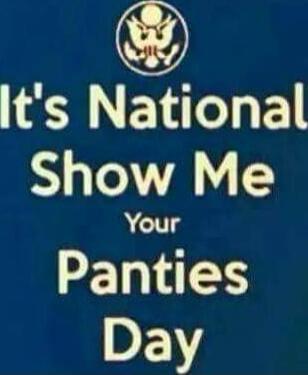 It's National Show Me Your Panties Day