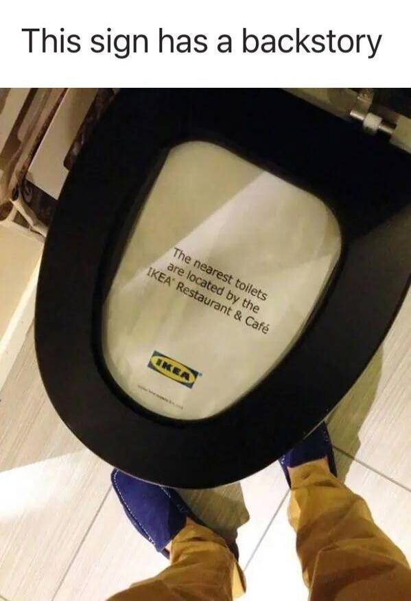 This sign has a backstory The nearest toilets are located by the IKEA Restaurant & Café IKEA